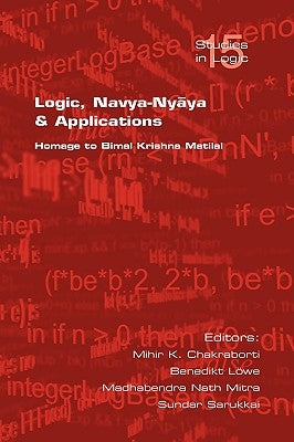 Logic, Navya-Nyaya and Applications. Homage to Bimak Krishna Matilal by Chakraborti, Mihir K.