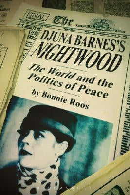 Djuna Barnes's Nightwood: The World and the Politics of Peace by Roos, Bonnie