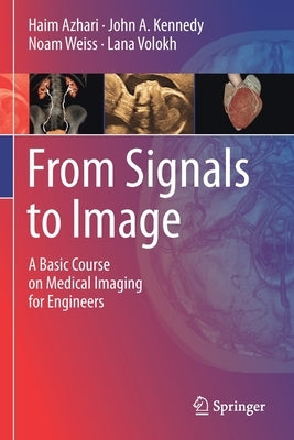 From Signals to Image: A Basic Course on Medical Imaging for Engineers by Azhari, Haim