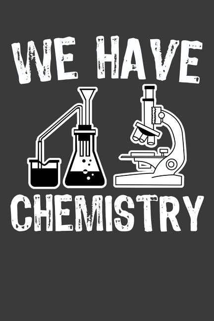 We Have Chemistry: 120 Page Composition Notebook by Designs, Alledras