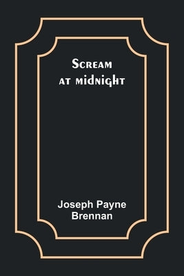Scream at midnight by Brennan, Joseph Payne