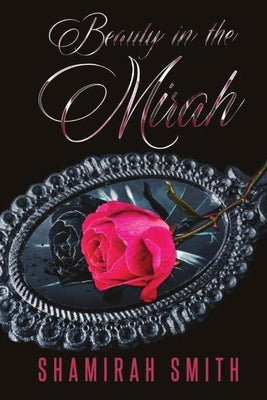 Beauty in the Mirah: The Memoir by Smith, Shamirah