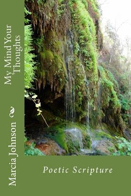 My Mind Your Thoughts: Poetic Scripture by Johnson, Marcia Latrice