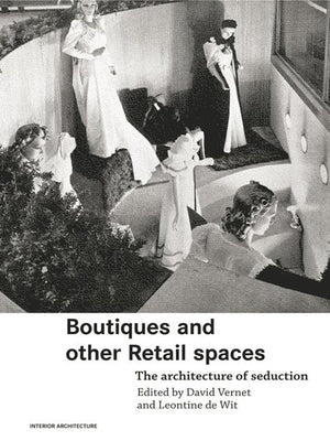 Boutiques and Other Retail Spaces: The Architecture of Seduction by Vernet, David