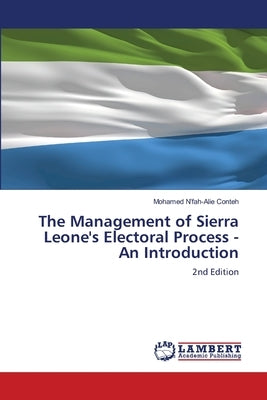 The Management of Sierra Leone's Electoral Process - An Introduction by N'Fah-Alie Conteh, Mohamed