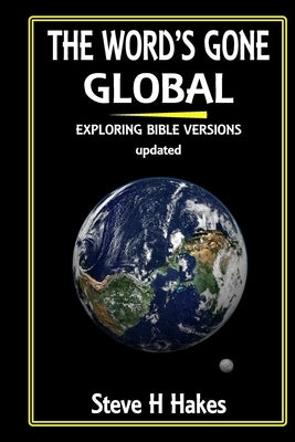 The Word's Gone Global: Exploring Bible Versions by Hakes, Steve H.