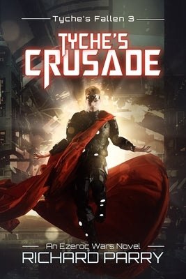 Tyche's Crusade: A Space Opera Adventure Epic by Parry, Richard