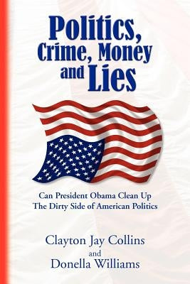 Politics, Crime, Money and Lies by Clayton Jay Collins and Donella Williams