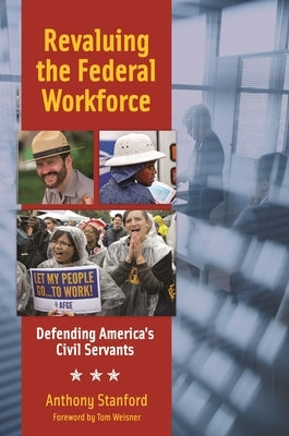 Revaluing the Federal Workforce: Defending America's Civil Servants by Stanford, Anthony
