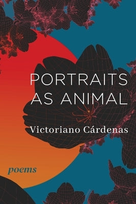 Portraits as Animal: Poems by Cárdenas, Victoriano