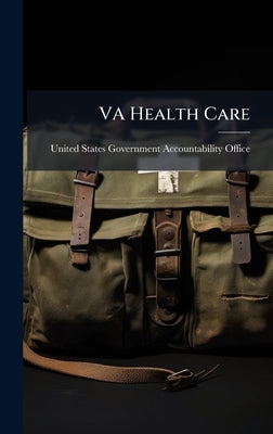 VA Health Care by United States Government Accountabili
