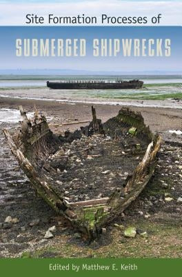 Site Formation Processes of Submerged Shipwrecks by Keith, Matthew E.