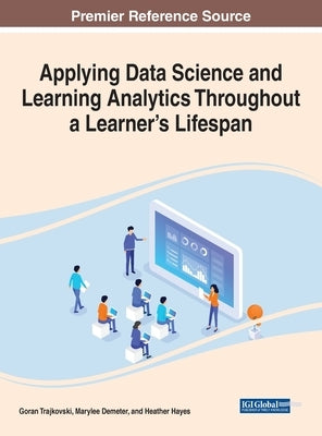 Applying Data Science and Learning Analytics Throughout a Learner's Lifespan by Trajkovski, Goran