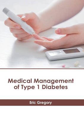Medical Management of Type 1 Diabetes by Gregory, Eric