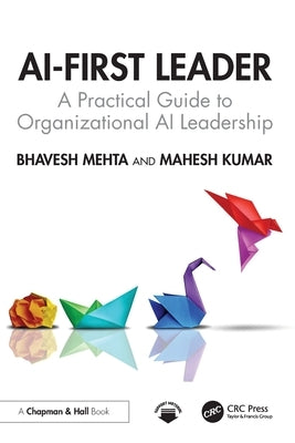 AI-First Leader: A Practical Guide to Organizational AI Leadership by Mehta, Bhavesh