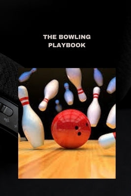 The Bowling Playbook: Techniques, tips, and strategies for success by Parker, Bryan