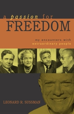 A Passion for Freedom: My Encounters with Extraordinary People by Sussman, Leonard R.