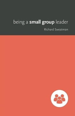 Being a Small Group Leader by Sweatman, Richard