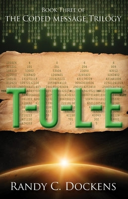 T-U-L-E: The Coded Message Trilogy, Book 3 by Dockens, Randy C.
