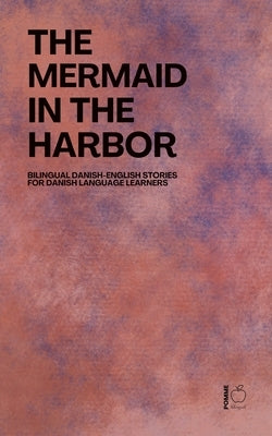 The Mermaid in the Harbor: Bilingual Danish-English Stories for Danish Language Learners by Bilingual, Pomme