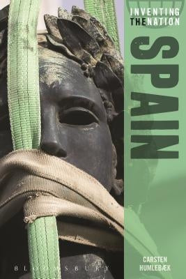 Spain: Inventing the Nation by Humlebæk, Carsten