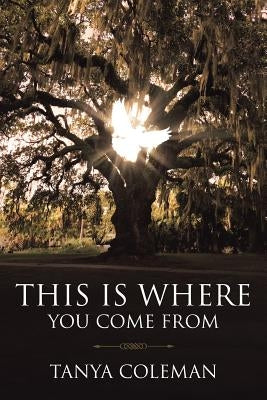 THIS is Where You Come From by Coleman, Tanya