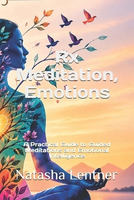 Rx Meditation, Emotions: A Practical Guide to Guided Meditations and Emotional Intelligence by Publishing, Sabrina