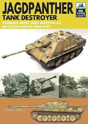 Jagdpanther Tank Destroyer: German Army and Waffen-Ss, Western Europe 1944-1945 by Oliver, Dennis