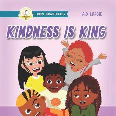 Kindness Is King: I Can Read Level 1 by Largie, A. D.