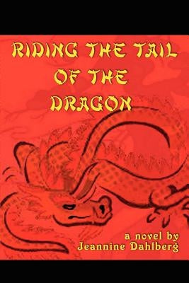 Riding the Tail of the Dragon by Dahlberg, Jeannine