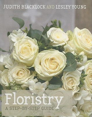 Floristry: A Step-By-Step Guide by Blacklock, Judith