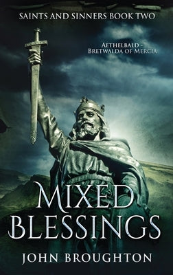 Mixed Blessings: Aethelbald - Bretwalda of Mercia by Broughton, John