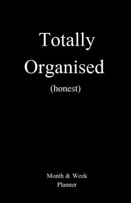 Totally Organised (honest) by Wilson, Jen