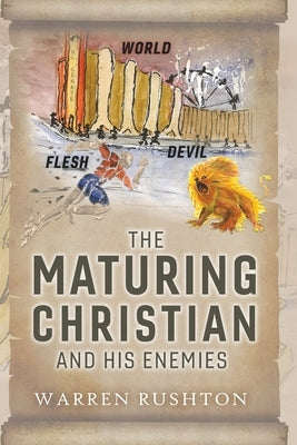 The Maturing Christian and His Enemies by Rushton, Warren