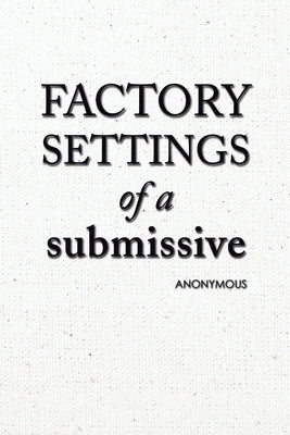 Factory Settings of a Submissive by Anonymous