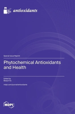 Phytochemical Antioxidants and Health by Xu, Baojun