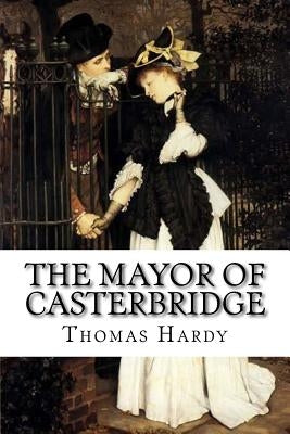The Mayor of Casterbridge Thomas Hardy by Benitez, Paula