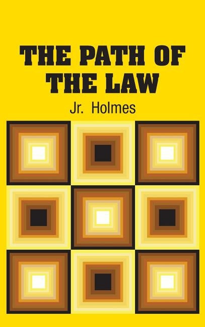 The Path of the Law by Holmes, Oliver Wendell, Jr.