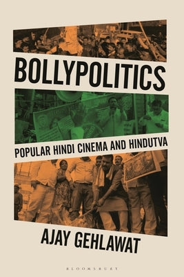 Bollypolitics: Popular Hindi Cinema and Hindutva by Gehlawat, Ajay