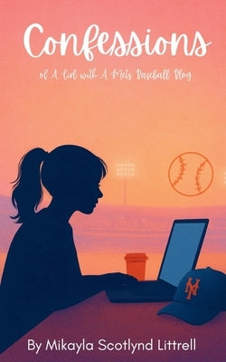 Confessions of a Girl with a Mets Blog by Littrell, Mikayla Scotlynd