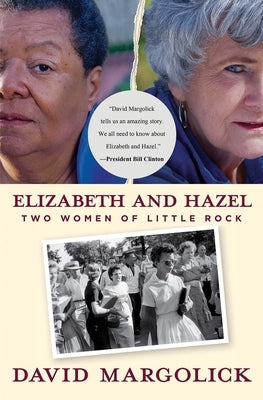 Elizabeth and Hazel: Two Women of Little Rock by Margolick, David