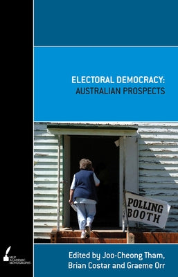 Electoral Democracy: Australian Prospects by Tham, Joo-Cheong
