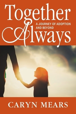 Together Always: A Journey of Adoption and Beyond by Mears, Caryn