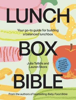 Lunchbox Bible: Your Go-To Guide for Building a Balanced Lunchbox by Tellidis, Julia