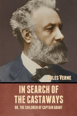 In Search of the Castaways; Or, The Children of Captain Grant by Verne, Jules