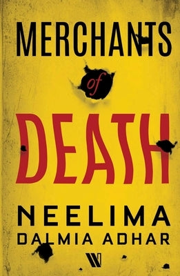 Merchants of Death by Adhar, Neelima Dalmia