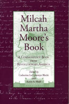 Milcah Martha Moore's Book: A Commonplace Book from Revolutionary America by Blecki, Catherine La Courreye