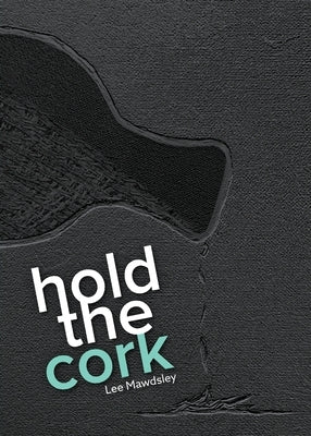 hold the cork by Mawdsley, Lee