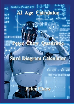 AI Age Calculator Peter Chew Quadratic Surd Diagram Calculator: Peter Chew by Chew, Peter
