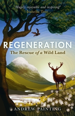 Regeneration: The Rescue of a Wild Land by Painting, Andrew